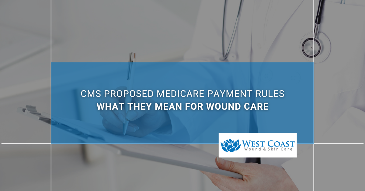 CMS Proposed Medicare Payment Rules: What They Mean for Wound Care