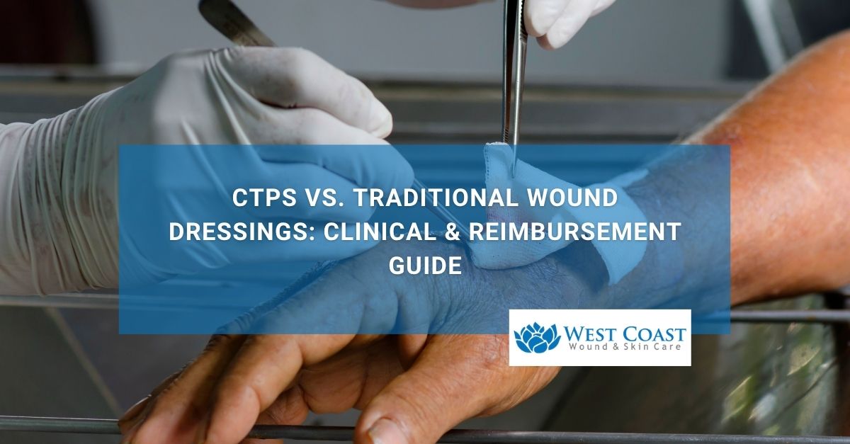 CTPs vs Traditional Wound Dressings Clinical & Reimbursement Guide